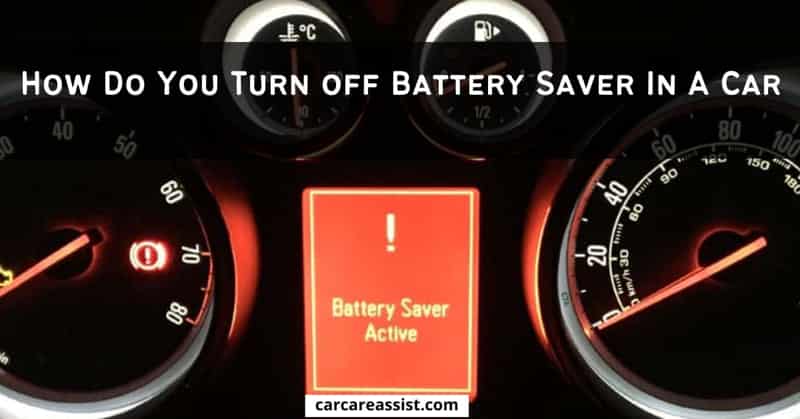 How Do You Turn off Battery Saver In A Car: 4 Easy Methods - Car Care