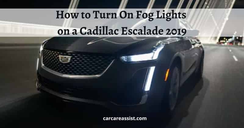 How-to-Turn-On-Fog-Lights-on-a-Cadillac-Escalade-2019