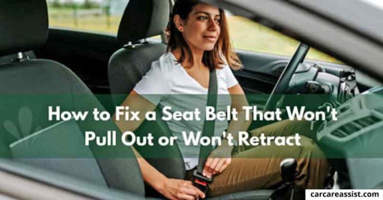 Seat Belt That Won’t Pull Out or Won’t Retract: Quick Fix