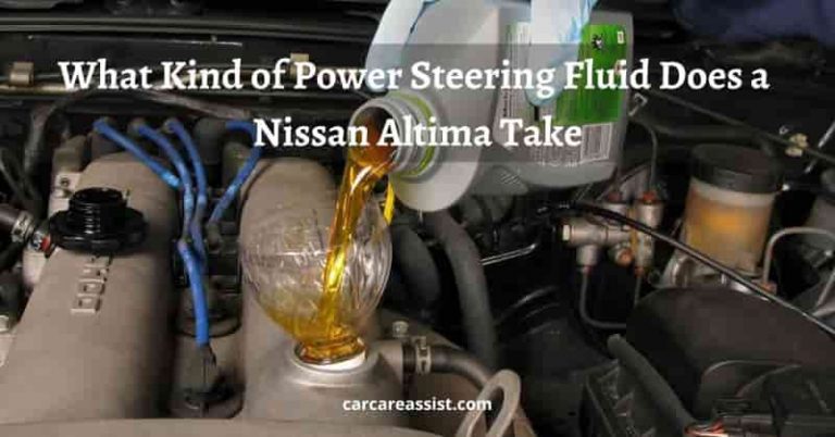 What Kind of Power Steering Fluid Does a Nissan Altima Take