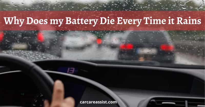 why-does-my-battery-die-every-time-it-rains-fix-now-car-care-assist