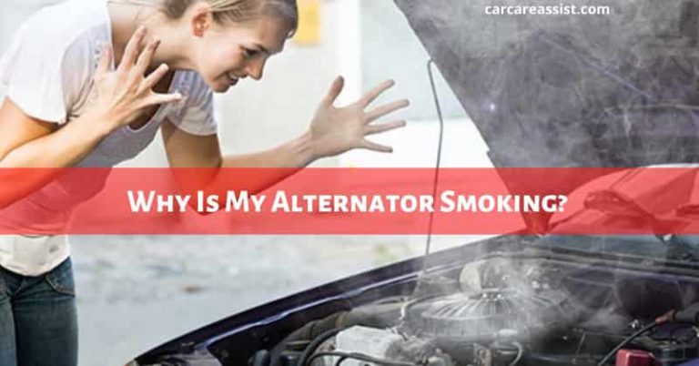 Why Is My Alternator Smoking | Alternator Troubleshooting Complete Guide