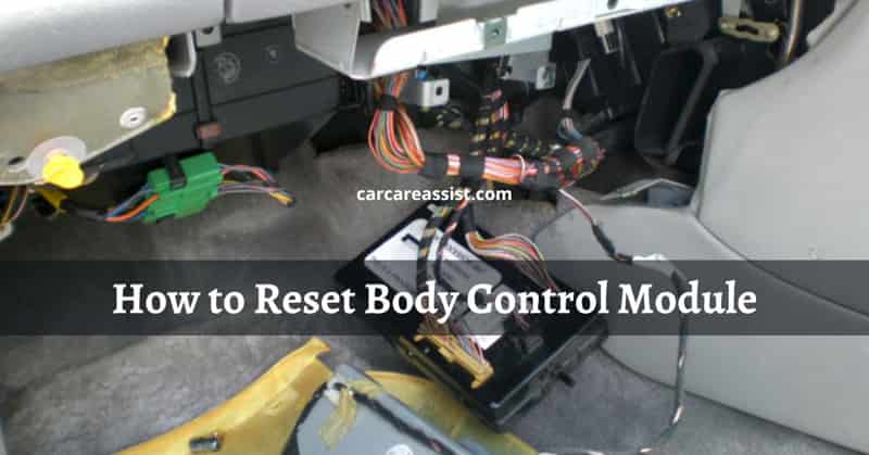 How To Reset Body Control Module Car Care Assist