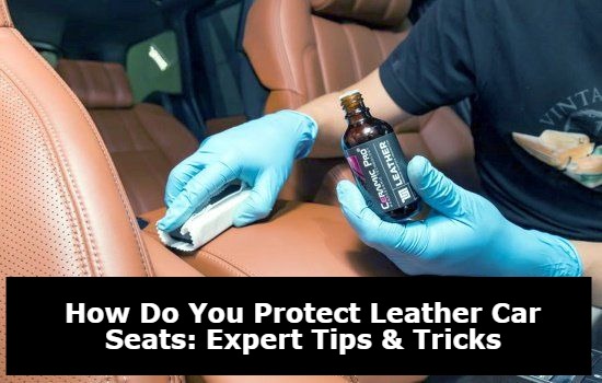 How Do You Protect Leather Car Seats