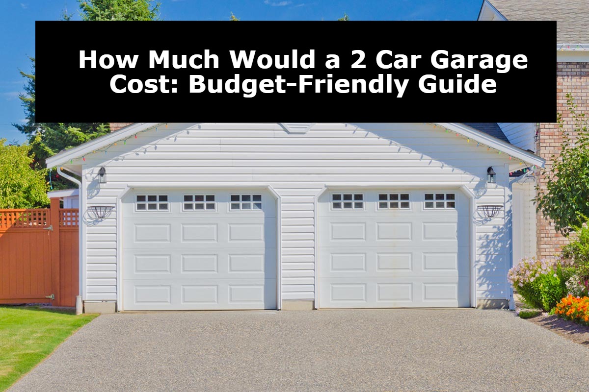 How Much Would a 2 Car Garage Cost